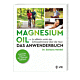 Magnesium Oil - Das Anwenderbuch